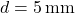 d=5\,\mathrm{mm}