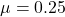 \mu=0.25