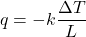 q = -k \dfrac{\Delta T}{L}