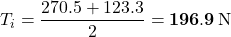 T_i=\dfrac{270.5+123.3}{2}=\mathbf{196.9}\,{\rm N}