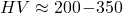 HV \approx 200\!-\!350