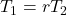 \displaystyle T_1=rT_2