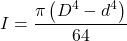 I = \dfrac{\pi \left(D^{4} - d^{4}\right)}{64}