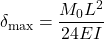 \[ \delta_{\max} = \frac{M_0 L^{2}}{24 E I} \]