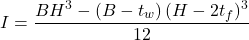 I = \dfrac{B H^{3} - (B - t_w)\,(H - 2 t_f)^{3}}{12}