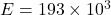 E = 193 \times 10^{3}