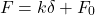 \[ F = k \delta + F_0 \]