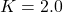 K=2.0