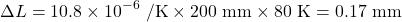 \[ \Delta L = 10.8 \times 10^{-6}\ {\rm /K} \times 200\ {\rm mm} \times 80\ {\rm K} = 0.17\ {\rm mm} \]
