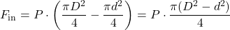 \[ F_{\text{in}} = P \cdot \left( \frac{\pi D^2}{4} - \frac{\pi d^2}{4} \right) = P \cdot \frac{\pi (D^2 - d^2)}{4} \]