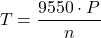 \[ T = \frac{9550 \cdot P}{n} \]